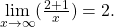 \underset{x\to \infty }{\text{lim}}(\frac{2+1}{x})=2.