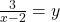 \frac{3}{x-2}=y