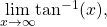 \underset{x\to \text{−}\infty }{\text{lim}}{ \tan }^{-1}(x),