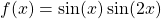 f(x)= \sin (x) \sin (2x)