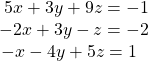 \begin{array}{r}\hfill 5x+3y+9z=-1\\ \hfill -2x+3y-z=-2\\ \hfill -x-4y+5z=1\,\,\,\,\end{array}