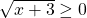 \sqrt{x+3}\ge 0