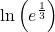 \text{ln}\left({e}^{\frac{1}{3}}\right)