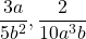 \dfrac{3a}{5b^2}, \dfrac{2}{10a^3b}