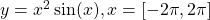 y={x}^{2} \sin (x),x=\left[-2\pi ,2\pi \right]