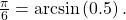 \,\frac{\pi }{6}=\mathrm{arcsin}\left(0.5\right).