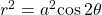 \,{r}^{2}={a}^{2}\mathrm{cos}\,2\theta \,