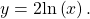 \,y=2\mathrm{ln}\left(x\right).