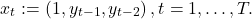 \[x_t:=\left(1, y_{t-1}, y_{t-2}\right), t=1, \ldots, T .\]