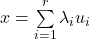 x = \sum\limits_{i=1}^{r} \lambda_i u_i