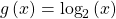 \,g\left(x\right)={\mathrm{log}}_{2}\left(x\right)\,