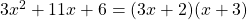 3x^2 + 11x + 6 = (3x + 2)(x + 3)