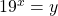 {19}^{x}=y