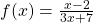 f(x)=\frac{x-2}{3x+7}