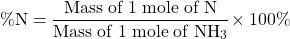 \[\mathrm{ \% N = \frac{ Mass\; of\; 1\; mole\; of\; N}{Mass\; of\; 1\; mole\; of\; NH_3} \! \times 100 \%}\]