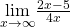 \underset{x\to \infty }{\text{lim}}\frac{2x-5}{4x}