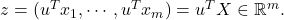 z = (u^Tx_1, \cdots, u^T x_m) = u^TX\in \mathbb{R}^m.