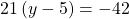 21\left(y-5\right)=-42