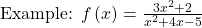 \text{Example: }f\left(x\right)=\frac{3{x}^{2}+2}{{x}^{2}+4x-5}