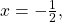 x=-\frac{1}{2},