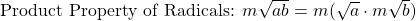 \text{Product Property of Radicals: }m\sqrt{ab} = m(\sqrt{a}\cdot m\sqrt{b})