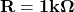 \mathbf{R=1 k \Omega}