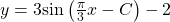 \,y=3\mathrm{sin}\left(\frac{\pi }{3}x-C\right)-2\,