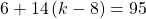 6+14\left(k-8\right)=95