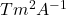 T m^2 A^{-1}