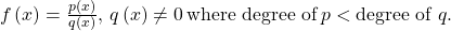 \,f\left(x\right)=\frac{p\left(x\right)}{q\left(x\right)},\,q\left(x\right)\ne 0\,\text{where degree of}\,p<\text{degree of }q.