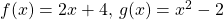 f(x)=2x+4, \, g(x)=x^2-2