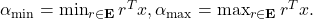 \alpha_{\min }=\min _{r \in \mathbf{E}} r^T x, \alpha_{\max }=\max _{r \in \mathbf{E}} r^T x .