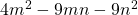 4m^2-9mn-9n^2