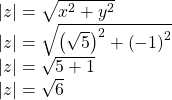 \begin{array}{l}|z|=\sqrt{{x}^{2}+{y}^{2}}\hfill \\ |z|=\sqrt{{\left(\sqrt{5}\right)}^{2}+{\left(-1\right)}^{2}}\hfill \\ |z|=\sqrt{5+1}\hfill \\ |z|=\sqrt{6}\hfill \end{array}