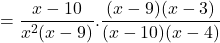 = \displaystyle{\frac{x -10}{ x^2(x-9) }. \frac{(x-9)(x-3)}{ (x-10)(x-4) } }