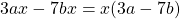 3ax - 7bx =  x(3a - 7b)