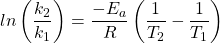 \[ln\left(\frac{k_2}{k_1}\right) = \frac{-E_a}{R}\left(\frac{1}{T_2} - \frac{1}{T_1}\right)\]