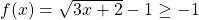 f(x)=\sqrt{3x+2}-1\ge -1