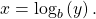 \,x={\mathrm{log}}_{b}\left(y\right).