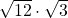  \sqrt{12}\cdot\sqrt{3}