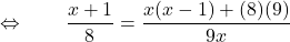 \displaystyle{\qquad \Leftrightarrow \qquad \frac{x + 1}{{8}} = \frac{x (x - 1) + ( {8} ) ({9} )}{{9} x} }