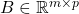 B \in \mathbb{R}^{m \times p}