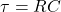 Rendered by QuickLaTeX.com \tau = RC