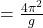 = \frac{4\pi^2}{g}