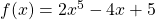 f(x)=2x^5-4x+5