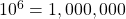 \,{10}^{6}=1,000,000