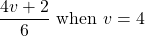 \dfrac{4v+2}{6}\text{ when }v=4