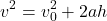 \begin{equation*}  v^2 = v_0^2 + 2 a h \end{equation*}