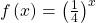 \,f\left(x\right)={\left(\frac{1}{4}\right)}^{x}\,