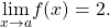 \underset{x\to a}{\text{lim}}f(x)=2.